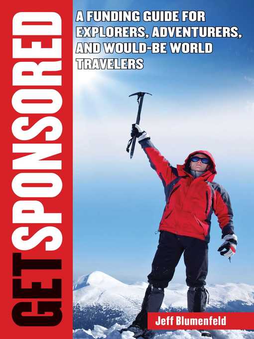 Title details for Get Sponsored: a Funding Guide for Explorers, Adventurers, and Would-Be World Travelers by Jeff Blumenfeld - Available